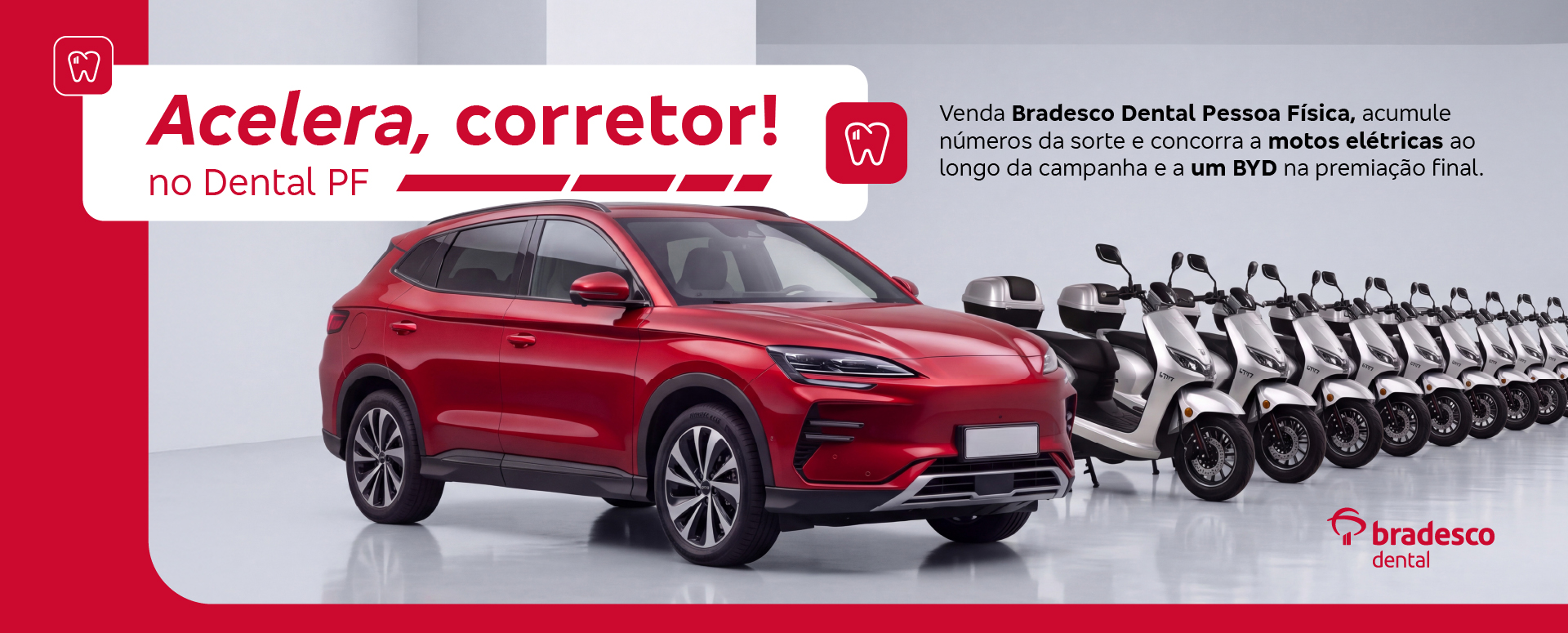 Acelera, corretor! no Dental PF. Venda Bradesco Dental Pessoa Física, acumule números da sorte e concorra a motos elétricas e a um BYD na premiação final.